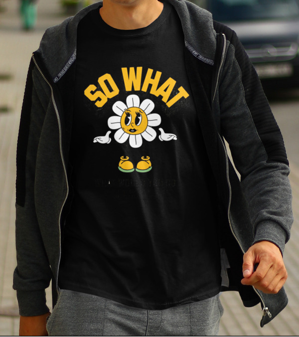 SO WHAT WHAT WOULD YOU DO Think Calmly Don't Be Careless Do It Carefully And Stay Focused T-Shirt