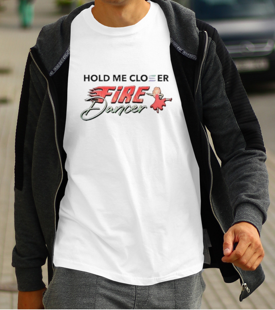 Hold Me Closer Fire Dancer With Flaming Red T-Shirt