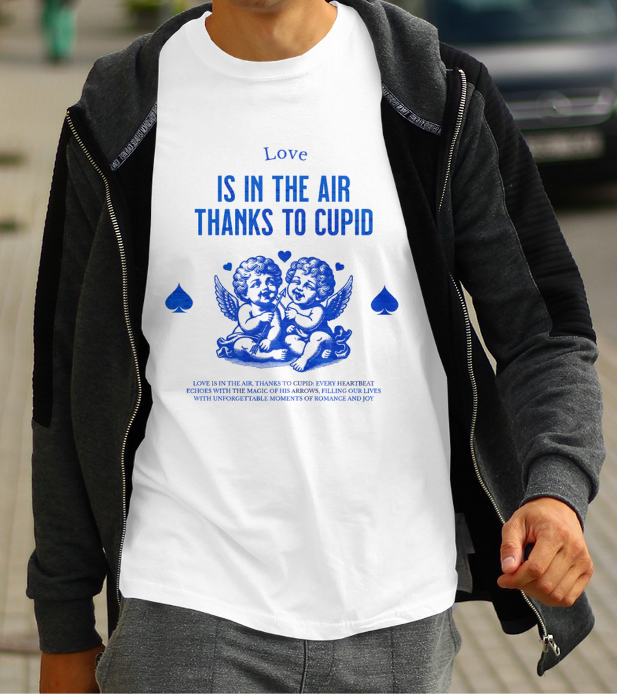 Love Is In The Air Thanks To Cupid Filling Our Lives With Unforgettable Moments Of Romance And Joy T-Shirt