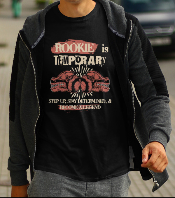 ROOKIE Is TEMPORARY Step Up Stay Determined And Become A Legend Boxing T-Shirt