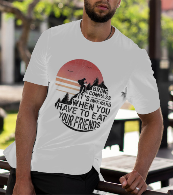 Bring A Compass When You Have To Eat Your Friends Camping Sunset Scene T-Shirt