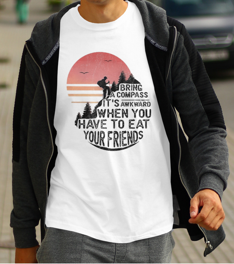 Bring A Compass When You Have To Eat Your Friends Camping Sunset Scene T-Shirt