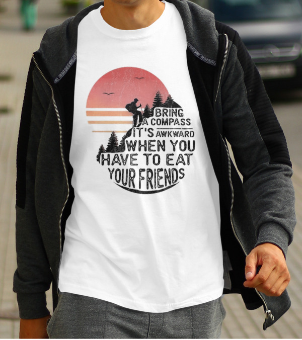 Bring A Compass When You Have To Eat Your Friends Camping Sunset Scene T-Shirt