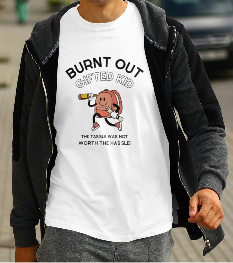 Burnt Out Gifted Kid The Tassel Was Not Worth The Hassle Backpack And Bottle T-Shirt