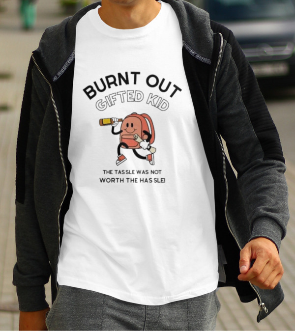 Burnt Out Gifted Kid The Tassel Was Not Worth The Hassle Backpack And Bottle T-Shirt