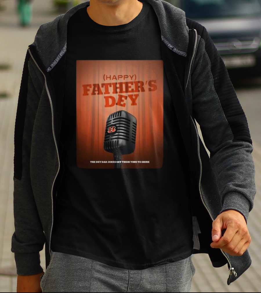 Cincinnati Bengals Happy Father's Day The Dey Dad Jokes Get Their Time To Shine T-Shirt