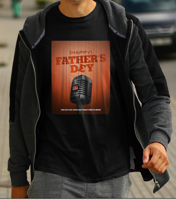 Cincinnati Bengals Happy Father's Day The Dey Dad Jokes Get Their Time To Shine T-Shirt
