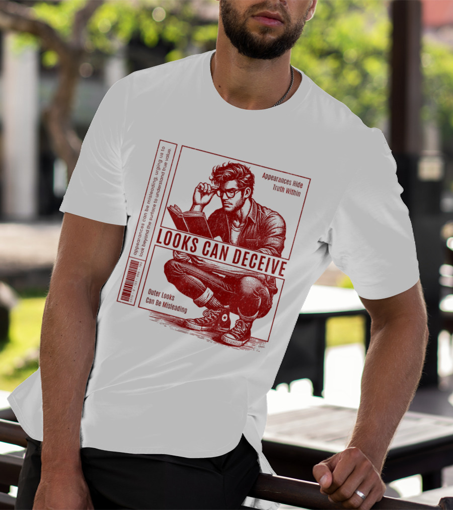 Looks Can Deceive Appearances Hide Truth Within Outer Looks Can Be Misleading T-Shirt