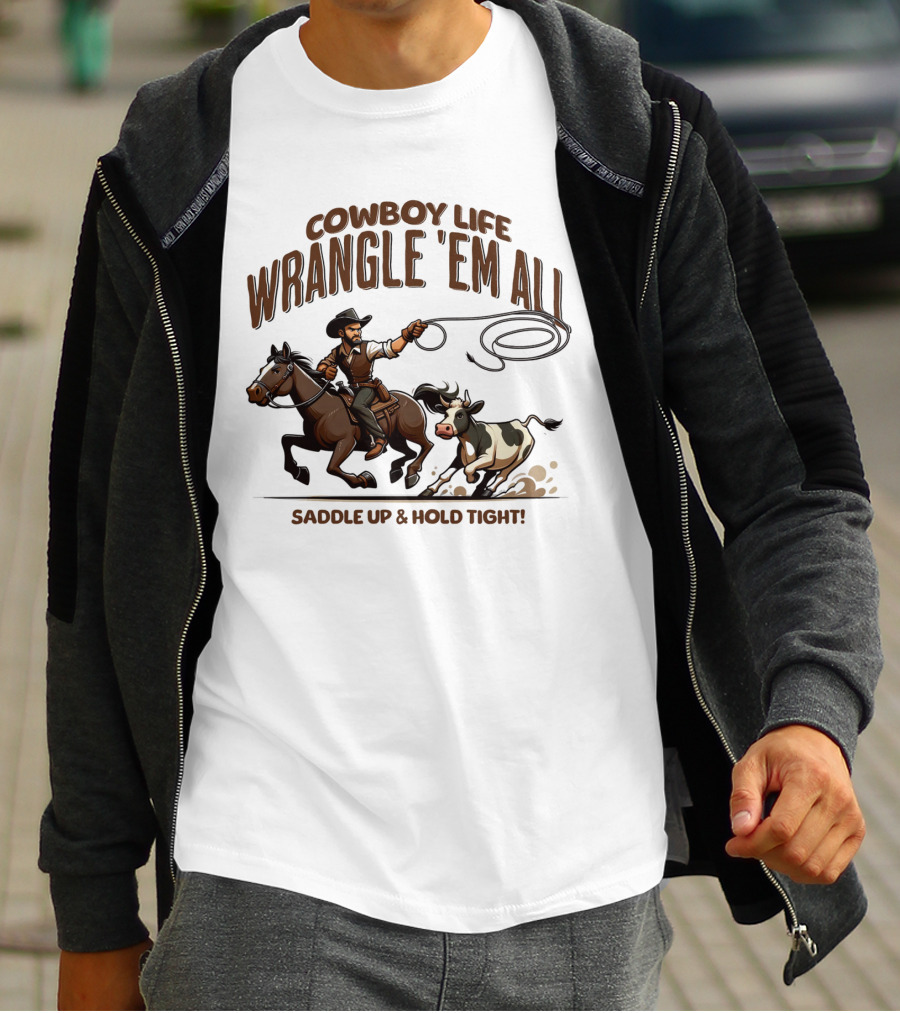 Cowboy Life Wrangle 'Em All Saddle Up And Hold Tight T-Shirt