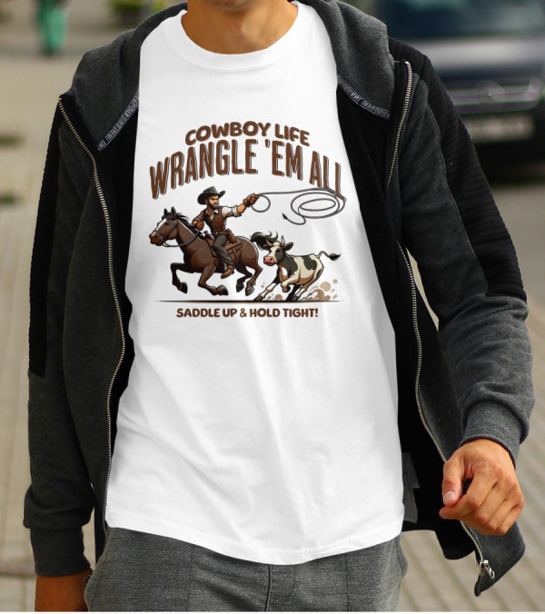 Cowboy Life Wrangle 'Em All Saddle Up And Hold Tight T-Shirt