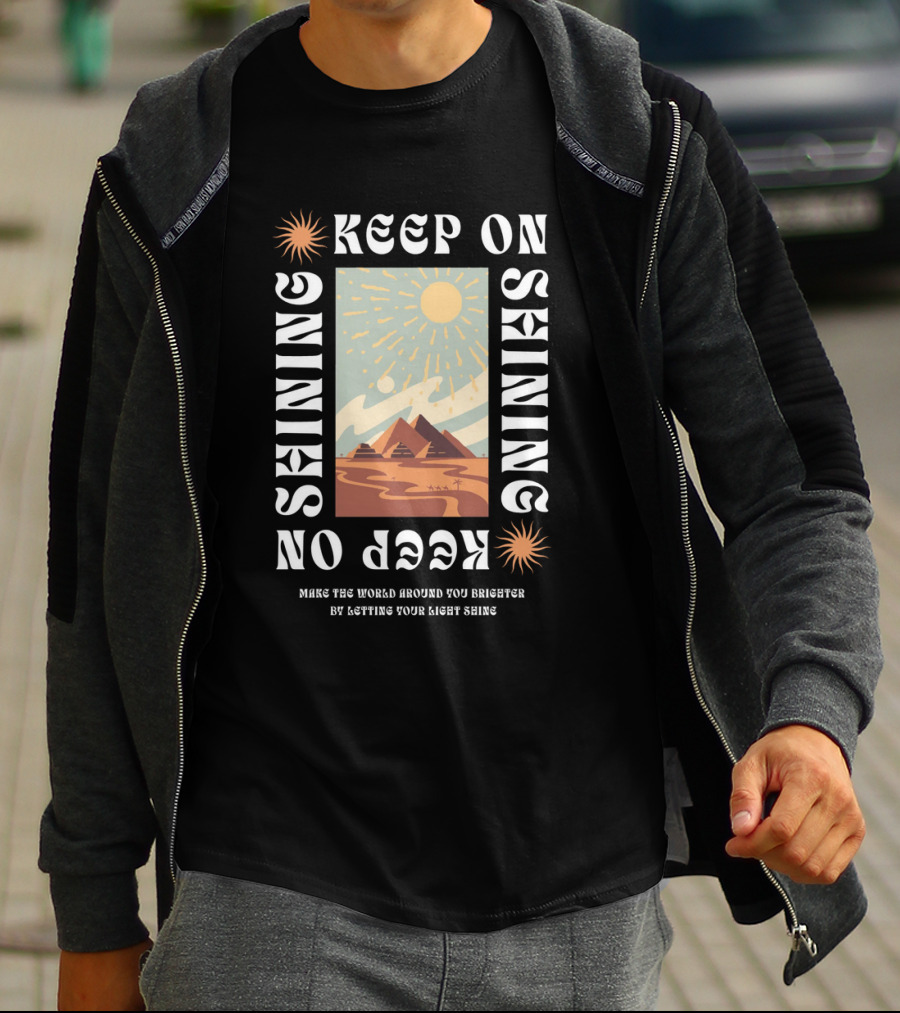 Keep On Shining Sunburst Pyramid Landscape With Make The World Around You Brighter By Letting Your Light Shine T-Shirt