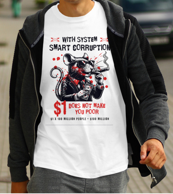 With System Smart Corruption Rat $1 Does Not Make You Poor T-Shirt