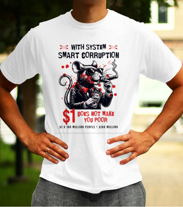 With System Smart Corruption Rat $1 Does Not Make You Poor T-Shirt