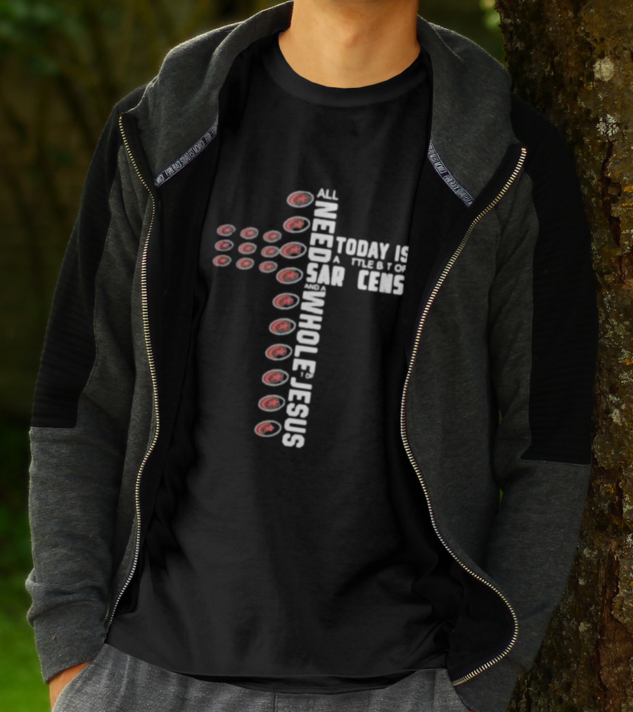 All I Need Today Is A Little Bit Of Saracens And A Whole Lot Of Jesus T-Shirt
