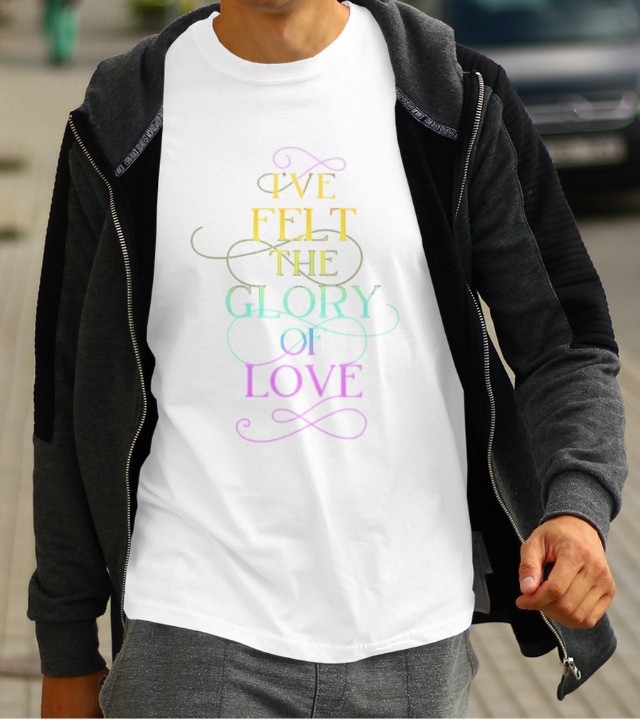 I’ve Felt The Glory Of Love In Rainbow Pride Colors T-Shirt