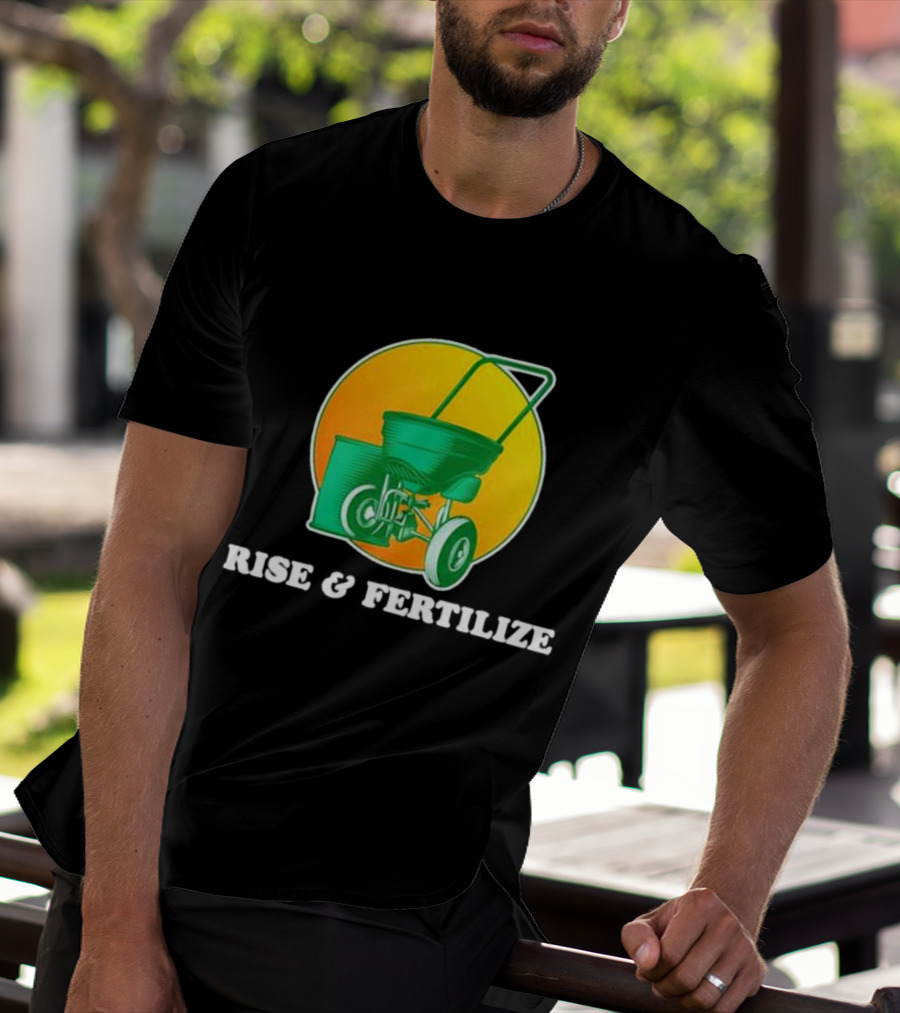 RISE And FERTILIZE Lawn Spreader Sunrise Motif T-Shirt