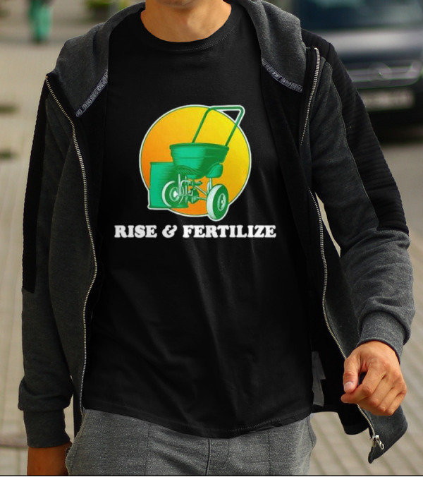 RISE And FERTILIZE Lawn Spreader Sunrise Motif T-Shirt