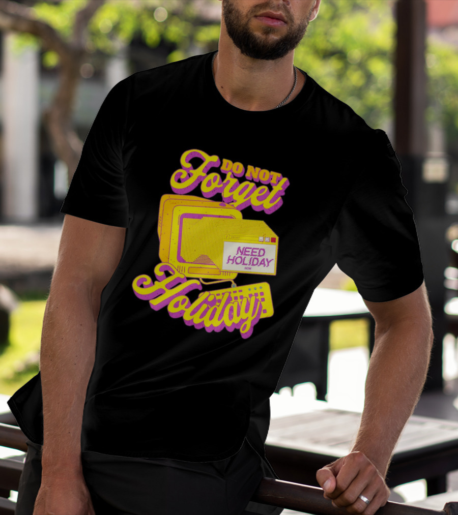 Do Not Forget Holiday Need Holiday Now Retro Computer T-Shirt