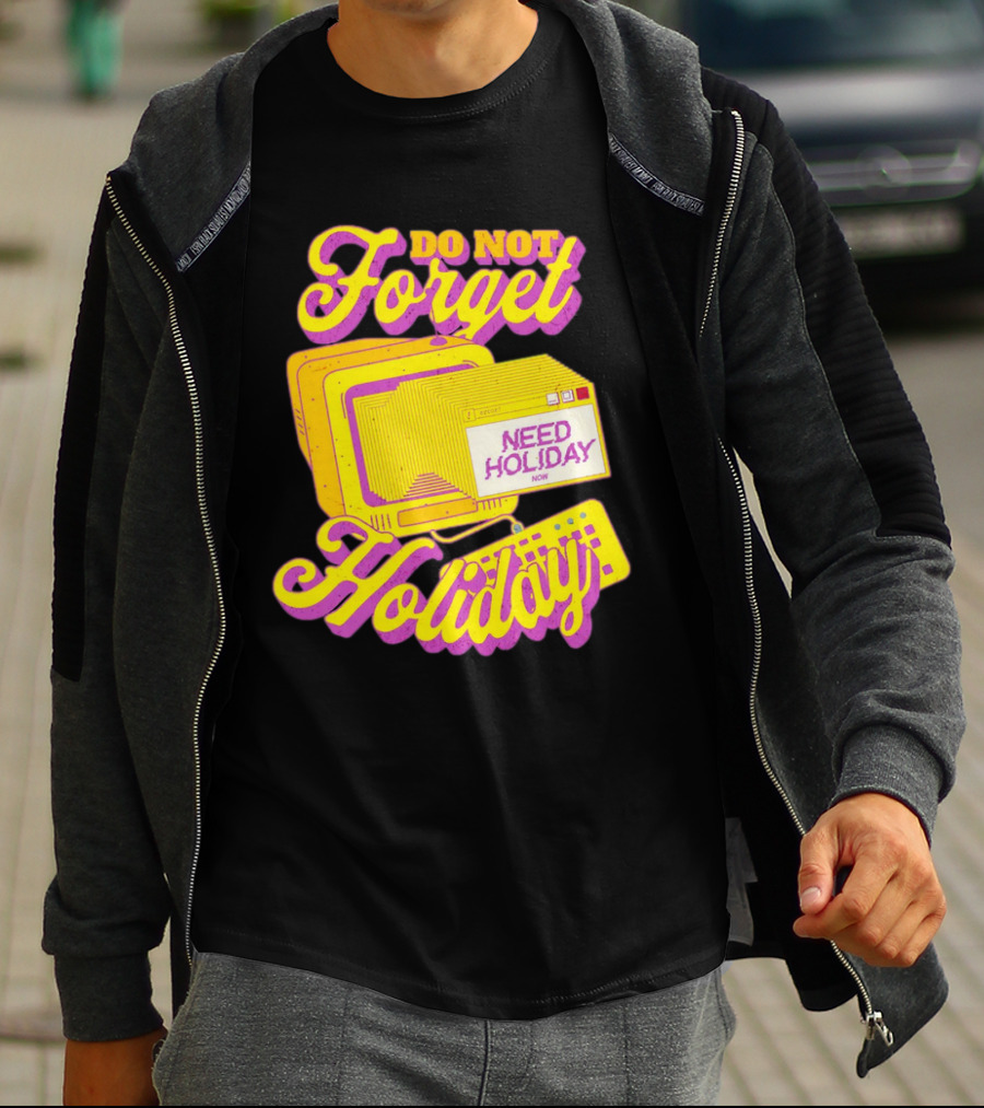 Do Not Forget Holiday Need Holiday Now Retro Computer T-Shirt