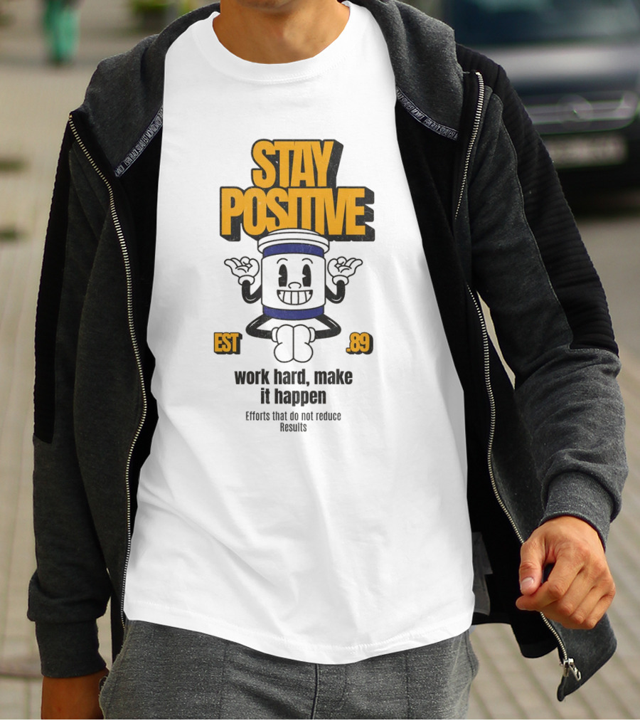 Stay Positive EST 89 Work Hard Make It Happen T-Shirt