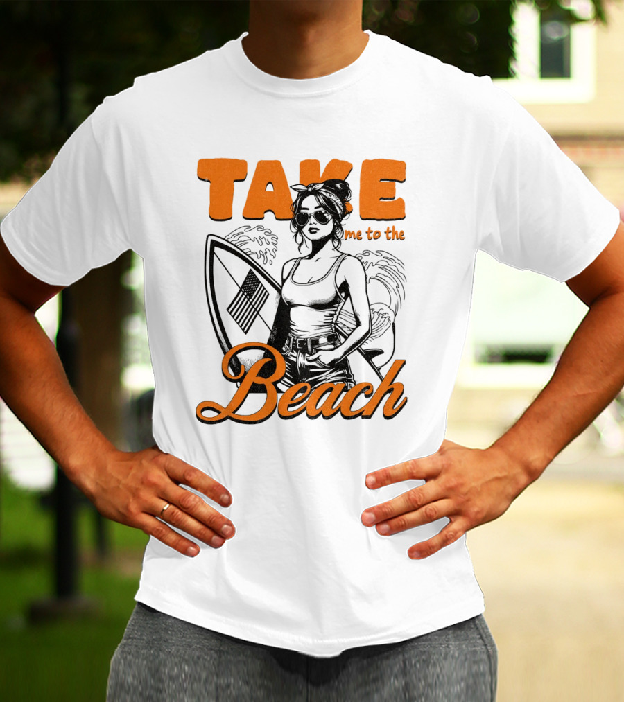Take Me To The Beach Surfboard And Waves With Stylish Woman In Sunglasses T-Shirt