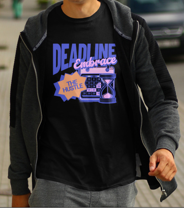 Deadline Embrace The Hustle Calendar And Hourglass T-Shirt