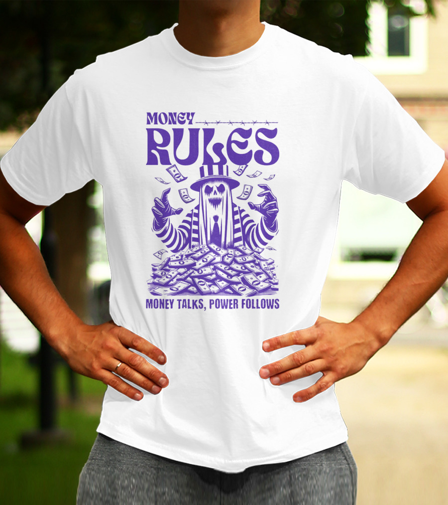 MONEY RULES MONEY TALKS POWER FOLLOWS T-Shirt