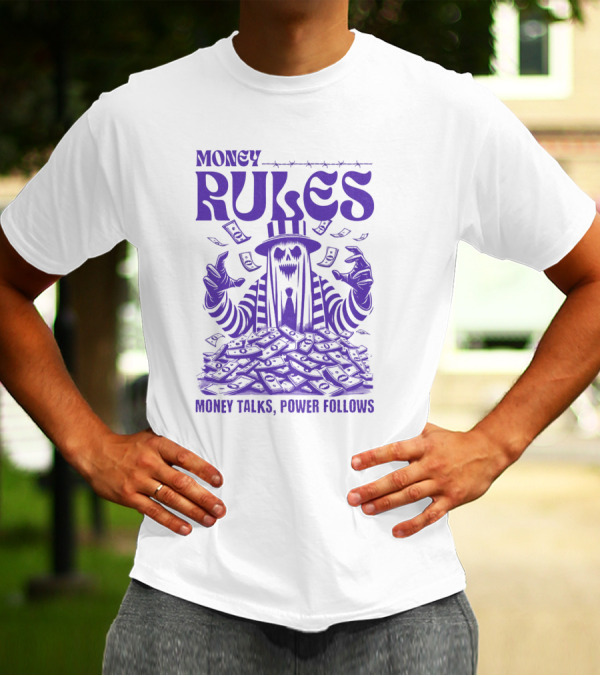 MONEY RULES MONEY TALKS POWER FOLLOWS T-Shirt