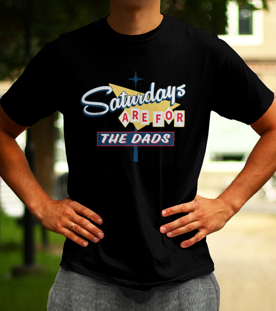 Bussin With The Boys Saturdays Are For The Dads Sign T-Shirt