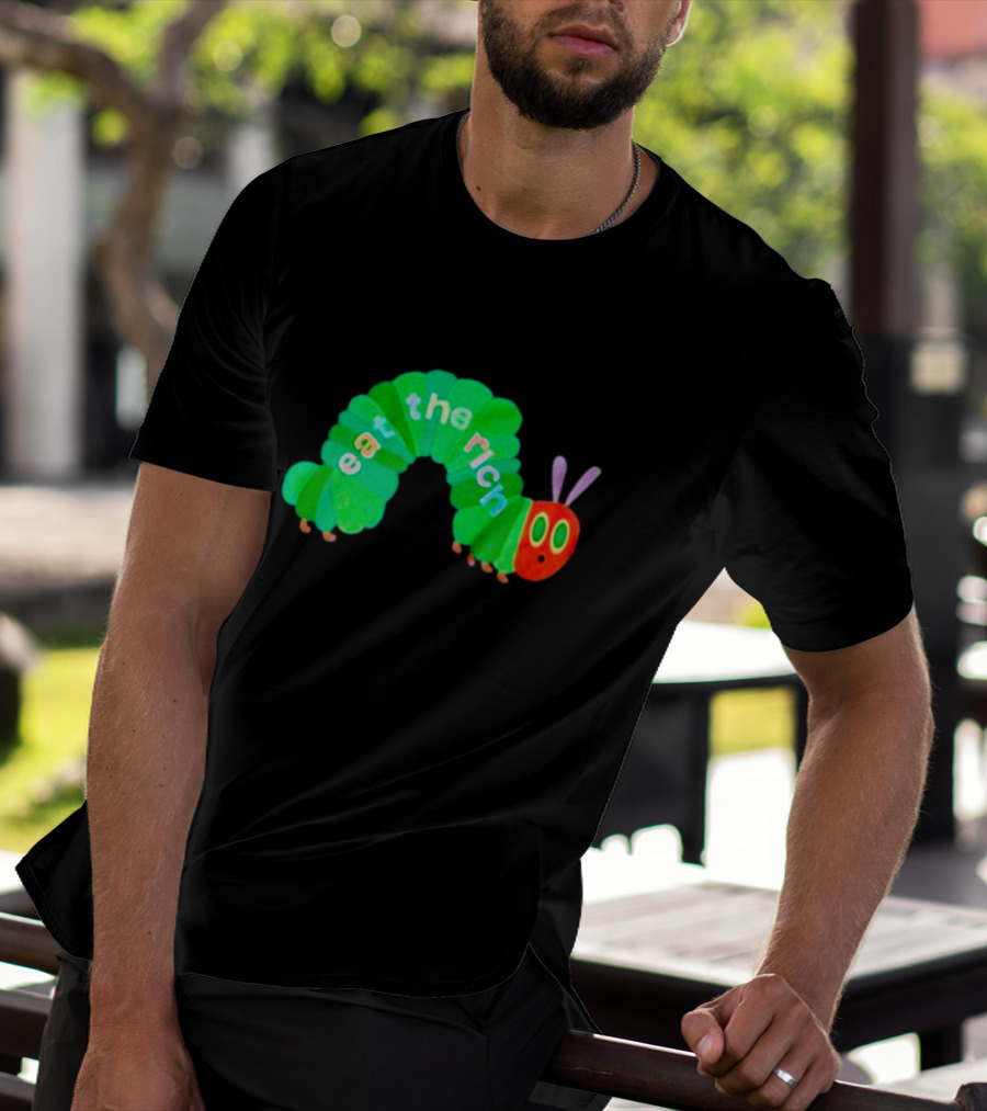 The Very Hungry Caterpillar Eat The Rich T-Shirt