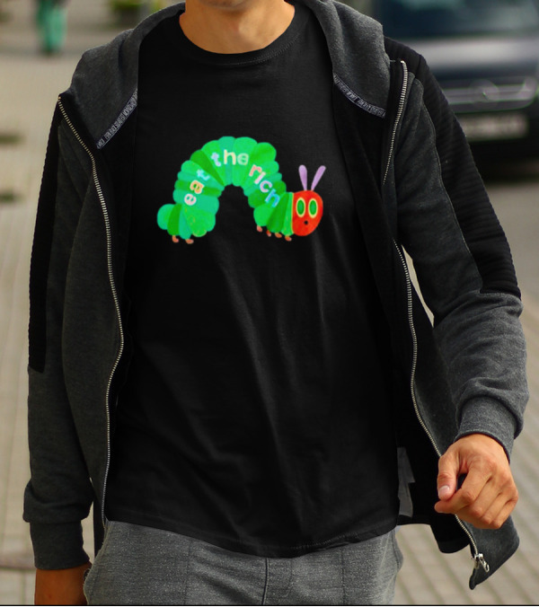 The Very Hungry Caterpillar Eat The Rich T-Shirt