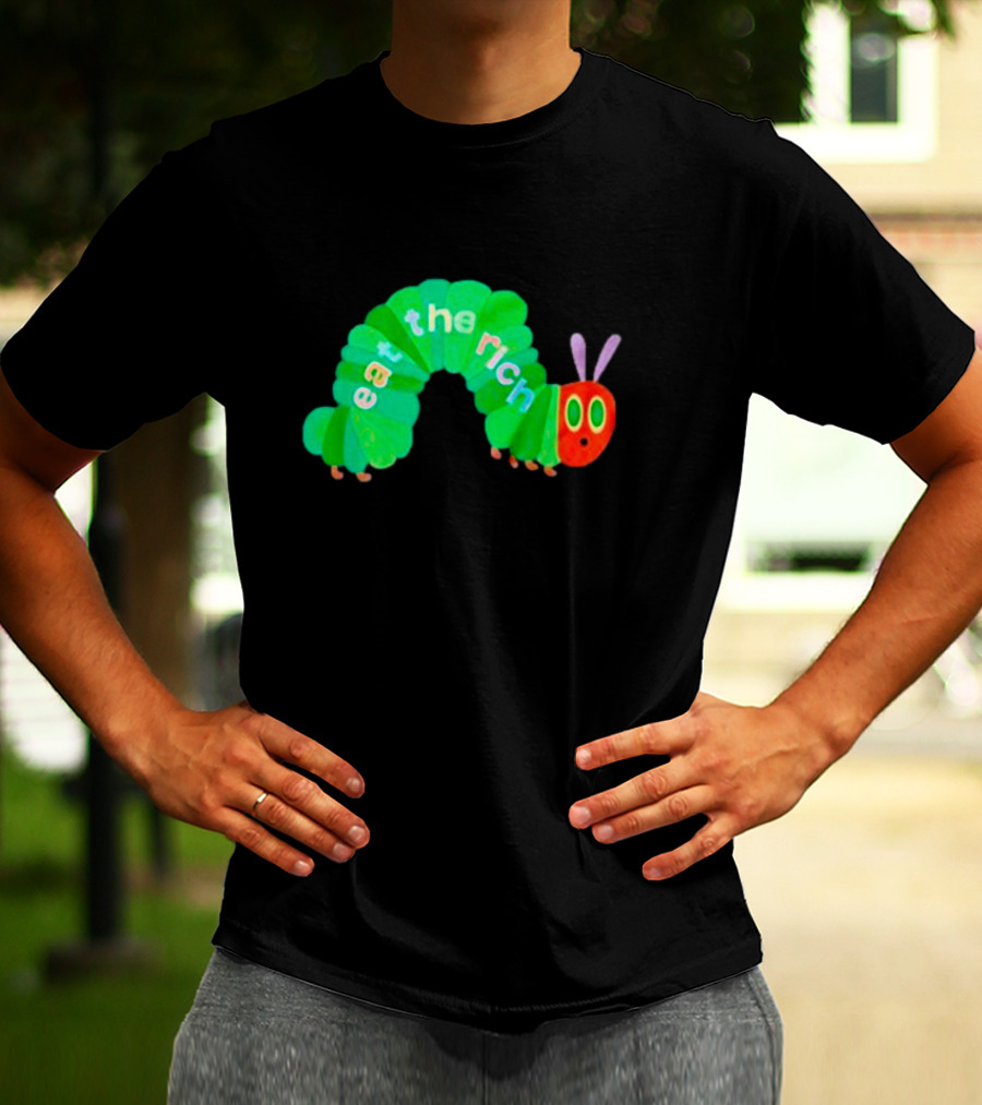 The Very Hungry Caterpillar Eat The Rich T-Shirt