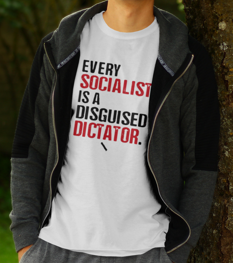 Every Socialist Is A Disguised Dictator Bold Message T-Shirt