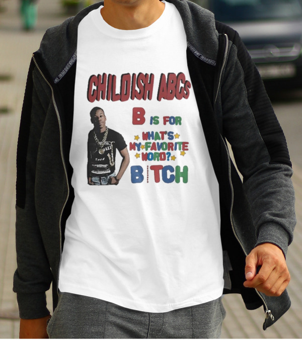Childish ABCs B Is For What's My Favorite Word Bitch With Iconic Rapper T-Shirt