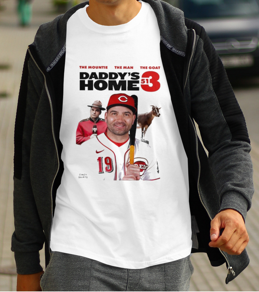 DADDY'S HOME 513 THE MOUNTIE THE MAN THE GOAT CINCY SHIRTS 19 T-Shirt