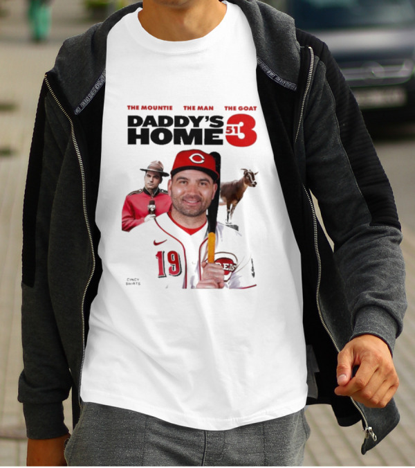 DADDY'S HOME 513 THE MOUNTIE THE MAN THE GOAT CINCY SHIRTS 19 T-Shirt