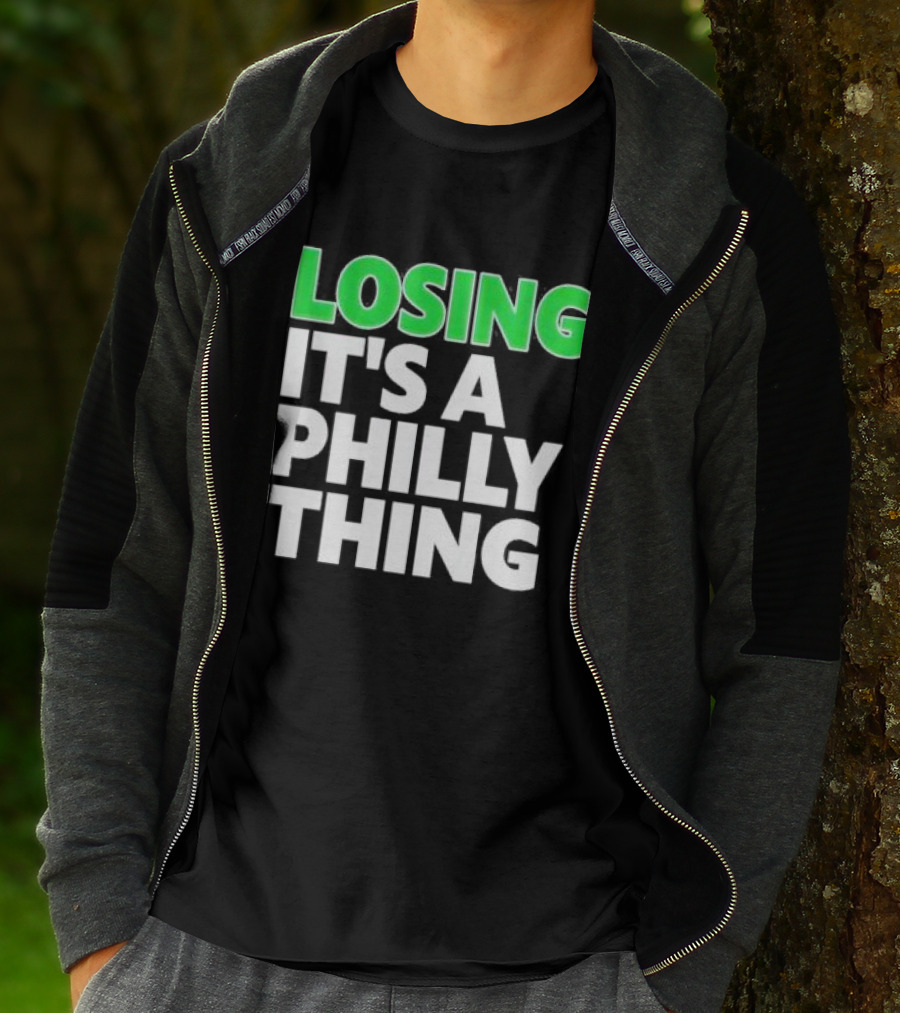 Losing It's A Philly Thing Philadelphia Sports Culture T-Shirt
