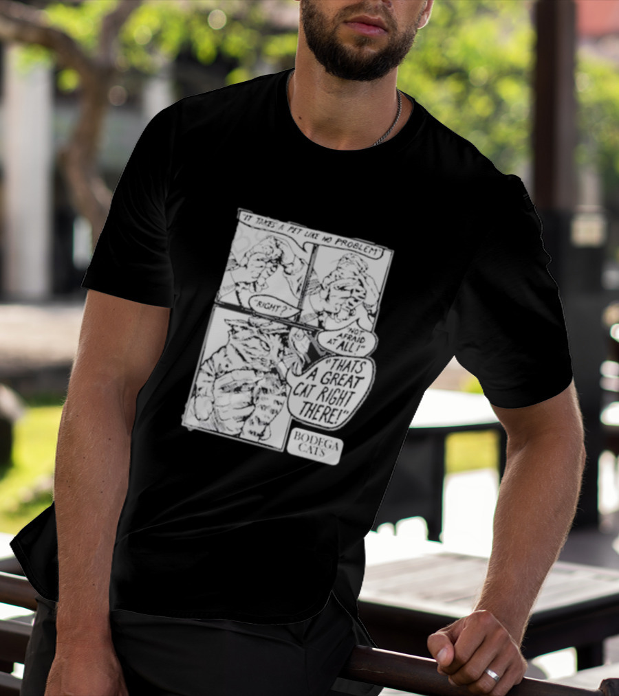 It Takes A Pet Like No Problem Bodega Cats That's A Great Cat Right There T-Shirt