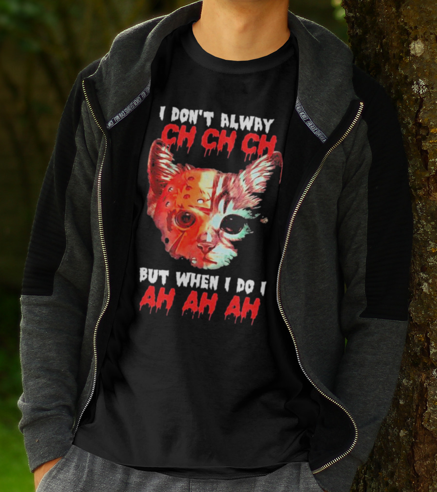 I Don't Alway Ch Ch Ch Cat But When I Do I Ah Ah Ah T-Shirt