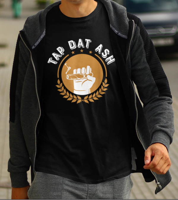 Tap Dat Ash Humorous Smoke Cigar Smoker Quote Funny Cigar Lovers T-Shirt