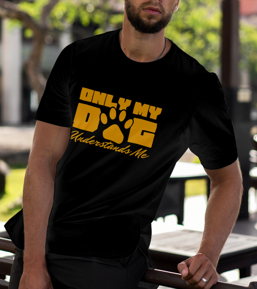 Only My Dog Understands Me Typography T-Shirt
