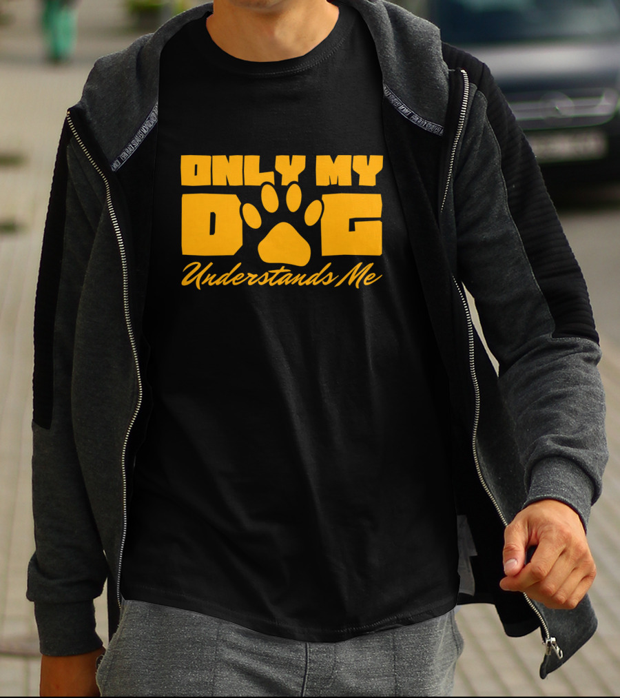 Only My Dog Understands Me Typography T-Shirt