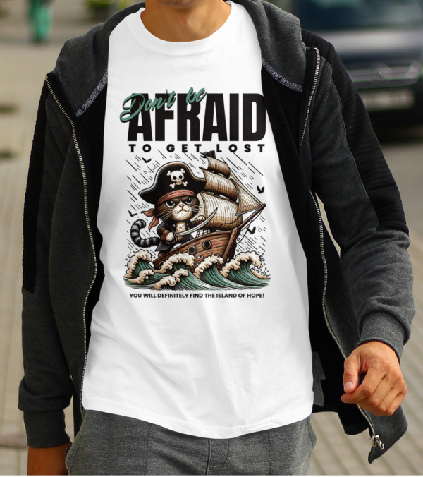 Don't Be Afraid To Get Lost Pirate Cat Sailing You Will Definitely Find The Island Of Hope T-Shirt