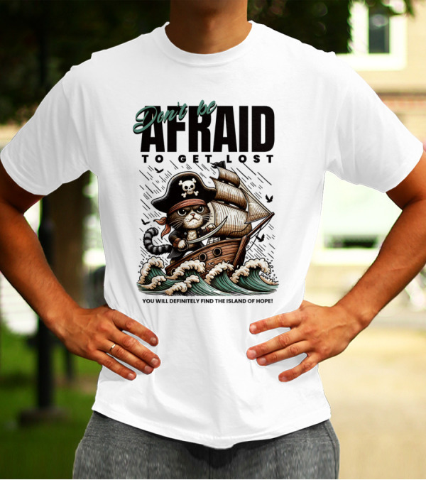 Don't Be Afraid To Get Lost Pirate Cat Sailing You Will Definitely Find The Island Of Hope T-Shirt