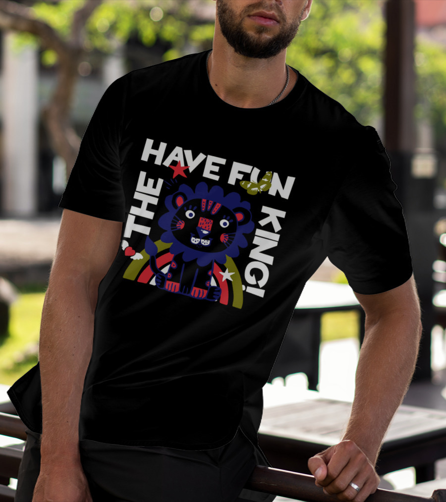 THE HAVE FUN KING T-Shirt