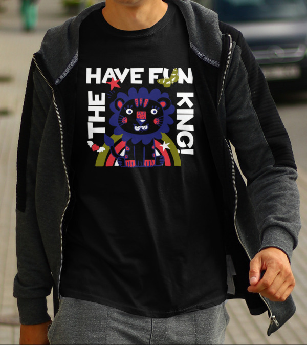 THE HAVE FUN KING T-Shirt