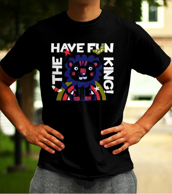 THE HAVE FUN KING T-Shirt