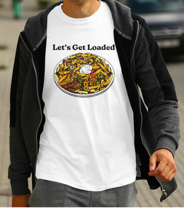 Let’s Get Loaded Nachos With Jalapeños And Sour Cream T-Shirt