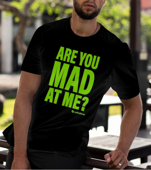 Are You Mad At Me ADHD Love T-Shirt