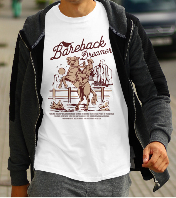 Bareback Dreamer Embracing Freedom And Courage On The Open Range T-Shirt
